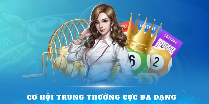 Cơ hội trúng thưởng cực đa dạng