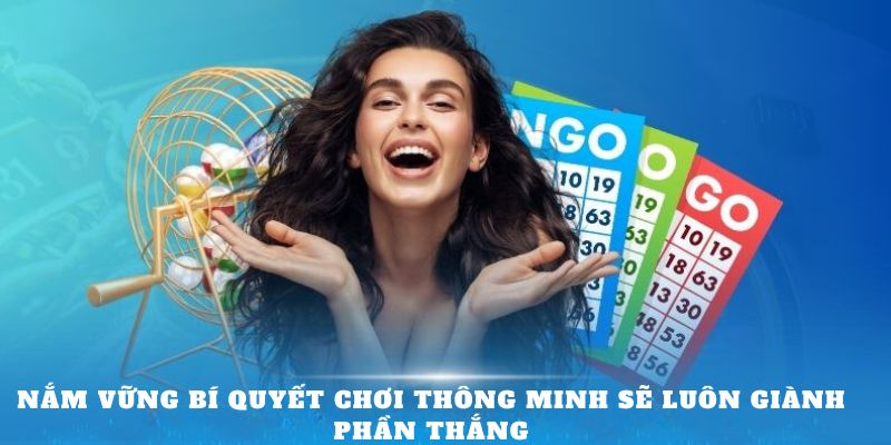 Nắm vững bí quyết chơi thông minh sẽ luôn giành phần thắng